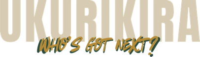 Ukurikira: Who’s Got Next?